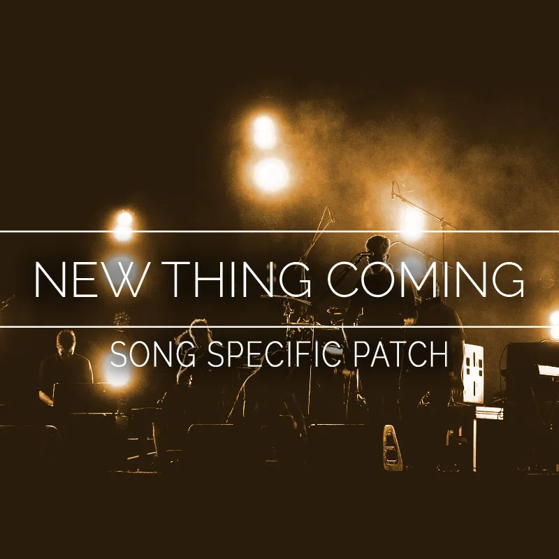 New Thing Coming Song Specific Patch